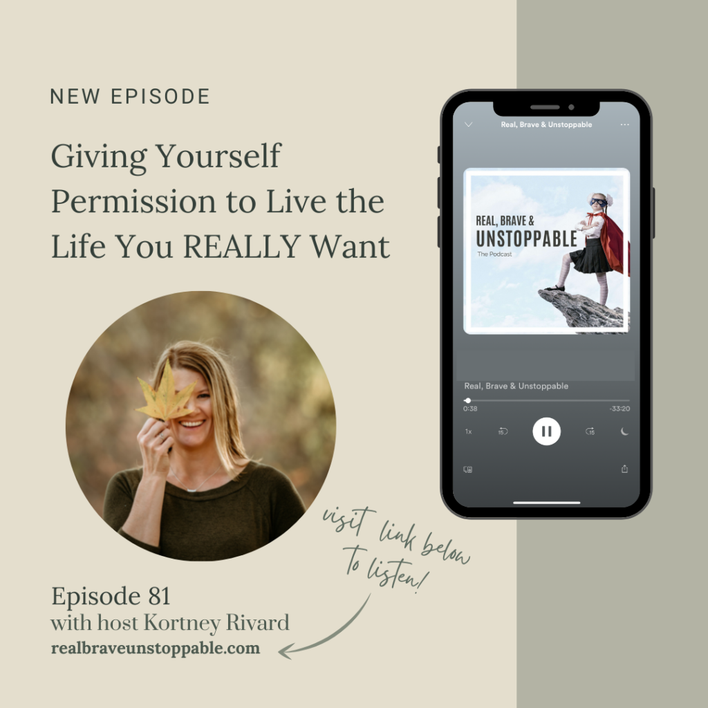 Real Brave and Unstoppable Episode 80 Give Yourself Permission to Live the Life You Really Want