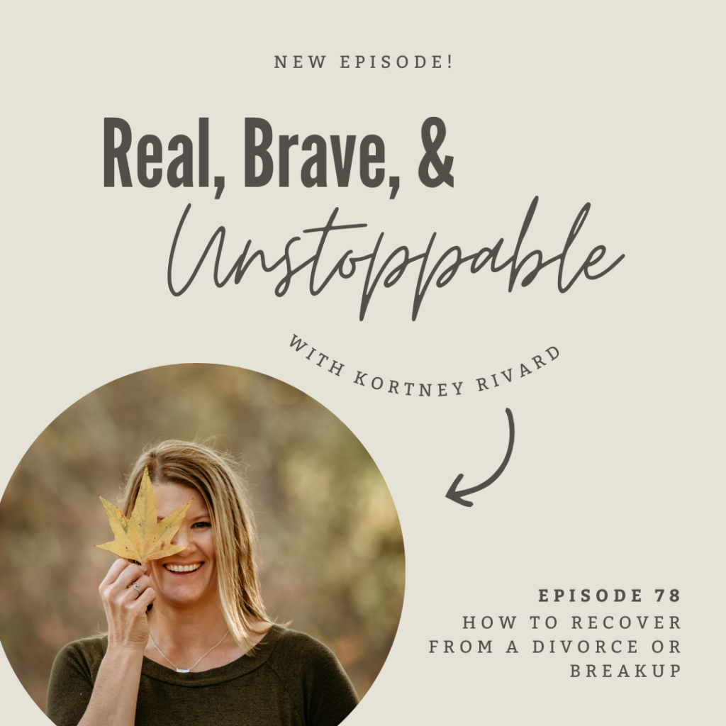 Real Brave & Unstoppable Episode 78 How to Bounce Back from a Breakup